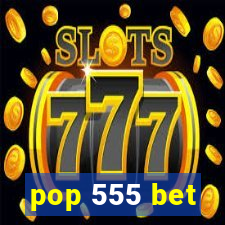 pop 555 bet